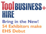 FEATURE ARTICLE TOOL BUSINESS PLUS HIRE - 54 EXHIBITORS MAKE EHS DEBUT